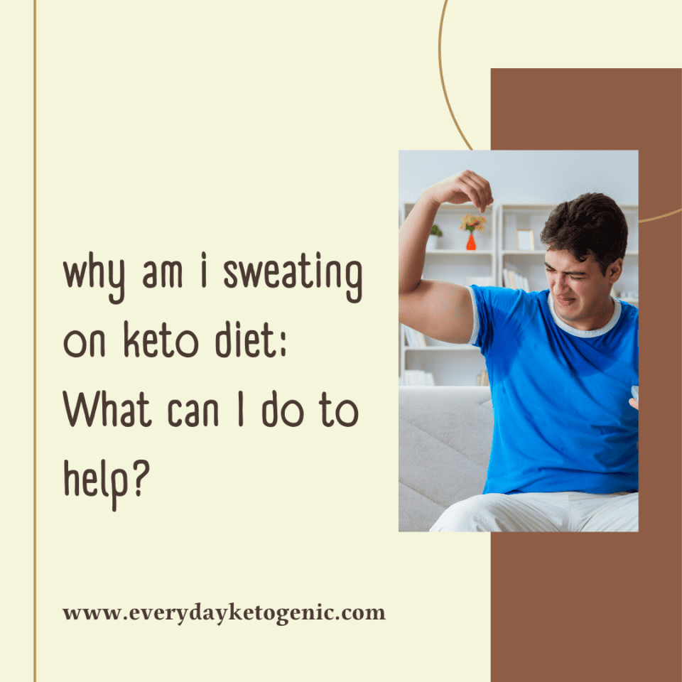 why am i sweating on keto diet: What can I do to help?